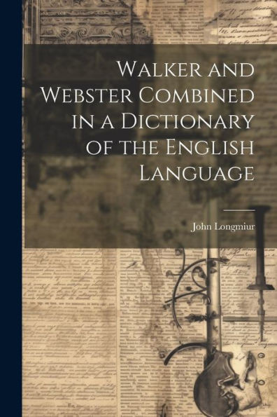 Walker And Webster Combined In A Dictionary Of The English Language
