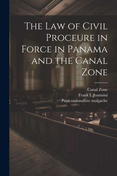 The Law Of Civil Proceure In Force In Panama And The Canal Zone