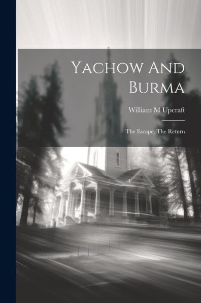 Yachow And Burma: The Escape, The Return