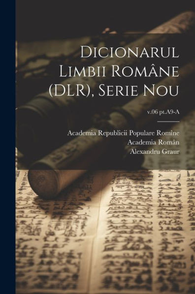 Dicionarul Limbii Române (Dlr), Serie Nou; V.06 Pt.A9-A (Romanian Edition)
