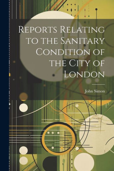 Reports Relating To The Sanitary Condition Of The City Of London