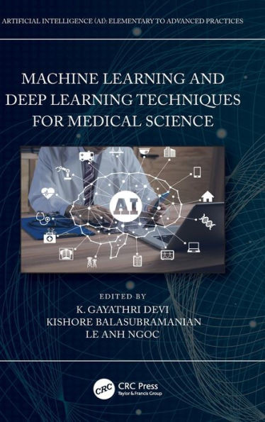 Machine Learning And Deep Learning Techniques For Medical Science (Artificial Intelligence (Ai): Elementary To Advanced Practices)
