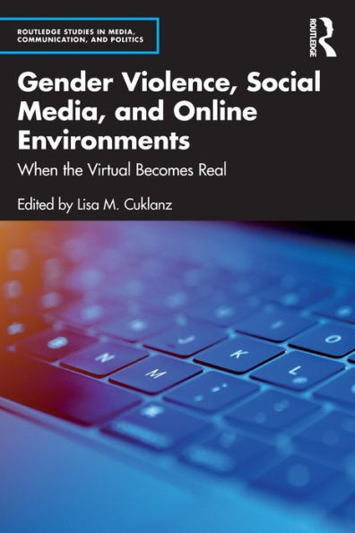 Gender Violence, Social Media, And Online Environments (Routledge Studies In Media, Communication, And Politics)