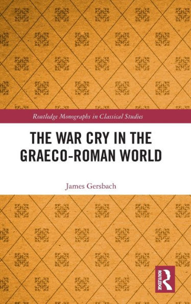 The War Cry In The Graeco-Roman World (Routledge Monographs In Classical Studies)