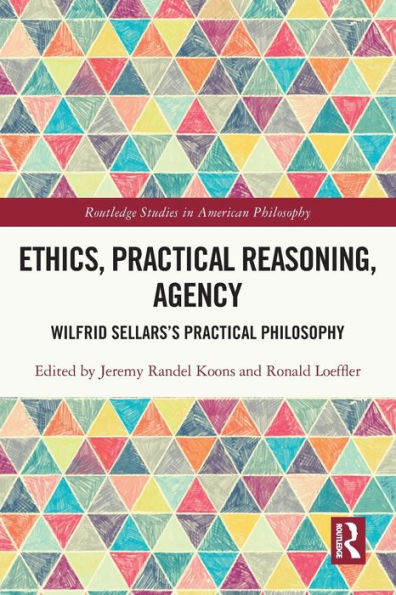 Ethics, Practical Reasoning, Agency (Routledge Studies In American Philosophy)