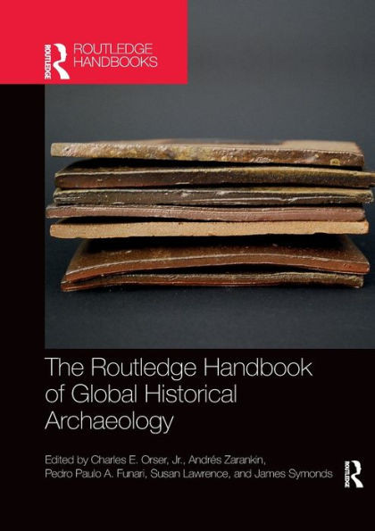 The Routledge Handbook Of Global Historical Archaeology (The Routledge Handbooks)
