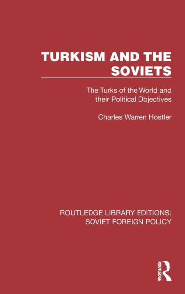 Turkism And The Soviets (Routledge Library Editions: Soviet Foreign Policy)
