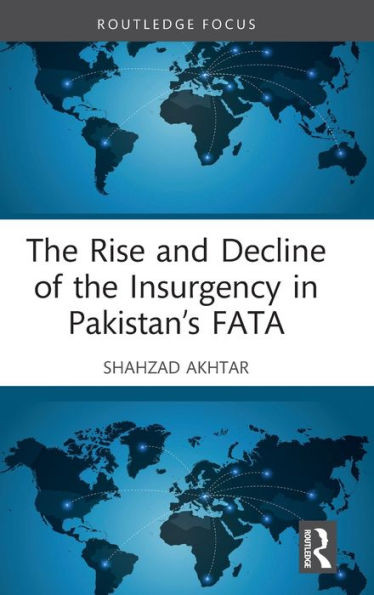 The Rise And Decline Of The Insurgency In PakistanS Fata (Routledge Studies In South Asian Politics)