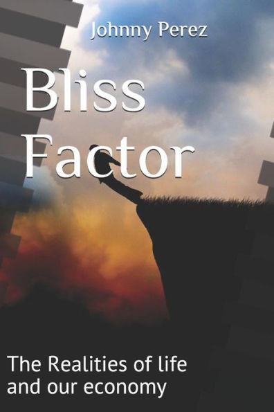 Bliss Factor: The Realities Of Life And Our Economy
