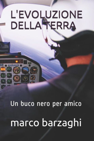 L'Evoluzione Della Terra: Un Buco Nero Per Amico (Barzaghi) (Italian Edition)