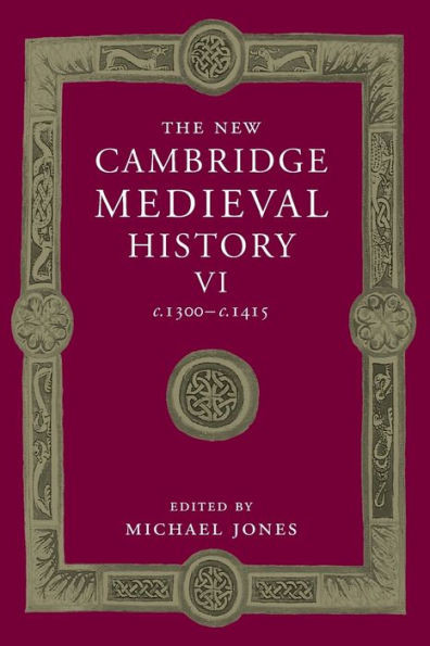 The New Cambridge Medieval History: Volume 6, C.1300C.1415 (The New Cambridge Medieval History, Series Number 6)