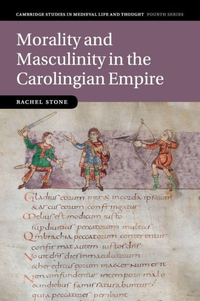 Morality And Masculinity In The Carolingian Empire (Cambridge Studies In Medieval Life And Thought: Fourth Series, Series Number 81)