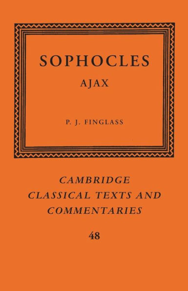 Sophocles: Ajax (Cambridge Classical Texts And Commentaries, Series Number 48)