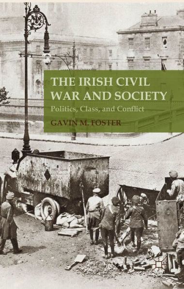 The Irish Civil War And Society: Politics, Class, And Conflict