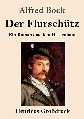 Der Flurschütz (Großdruck): Ein Roman aus dem Hessenland (German Edition)