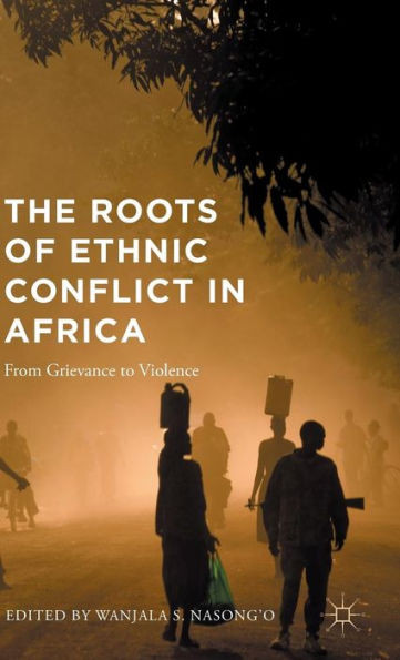 The Roots Of Ethnic Conflict In Africa: From Grievance To Violence