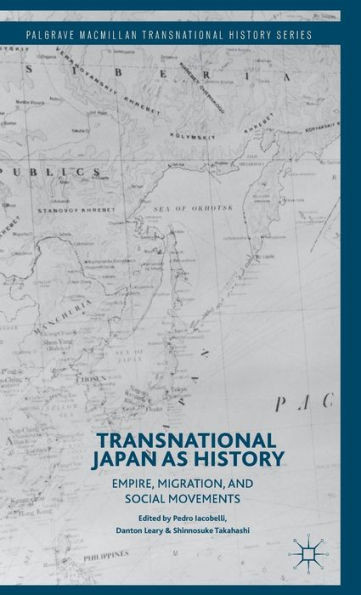 Transnational Japan As History: Empire, Migration, And Social Movements (Palgrave Macmillan Transnational History Series)