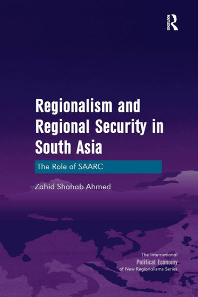 Regionalism And Regional Security In South Asia (New Regionalisms Series)
