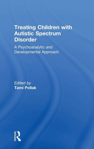 Treating Children With Autistic Spectrum Disorder: A Psychoanalytic And Developmental Approach