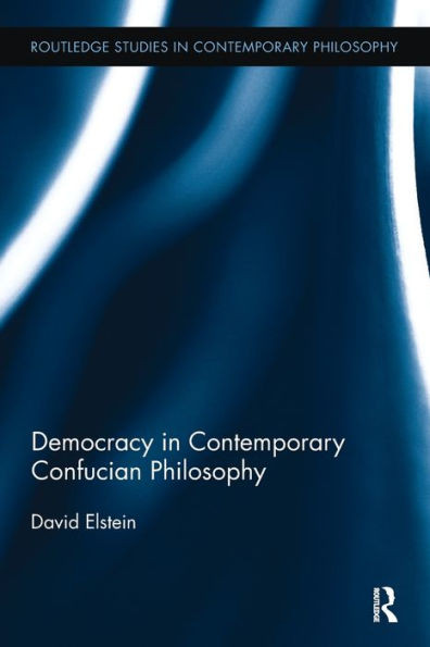 Democracy In Contemporary Confucian Philosophy (Routledge Studies In Contemporary Philosophy)