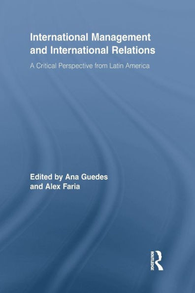 International Management And International Relations: A Critical Perspective From Latin America (Routledge Series In Management, Organisation And ... In Management, Organizations And Society)