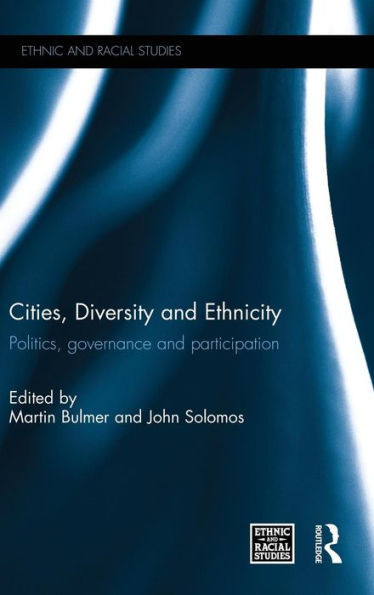 Cities, Diversity And Ethnicity: Politics, Governance And Participation (Ethnic And Racial Studies)