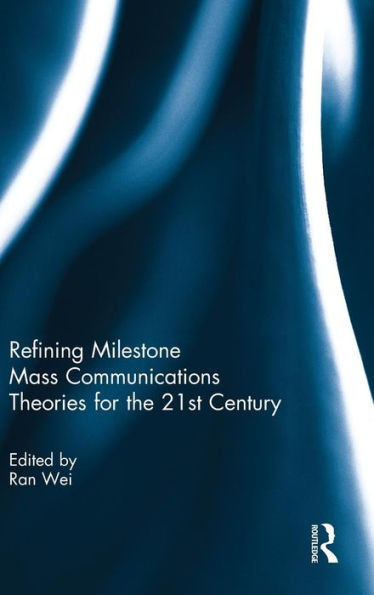 Refining Milestone Mass Communications Theories For The 21St Century (Hardback)