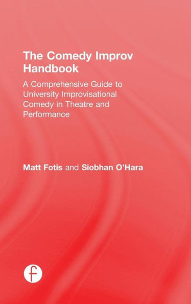 The Comedy Improv Handbook: A Comprehensive Guide To University Improvisational Comedy In Theatre And Performance