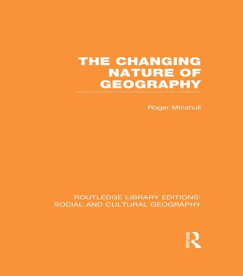 The Changing Nature Of Geography (Rle Social & Cultural Geography) (Routledge Library Editions: Social And Cultural Geography)