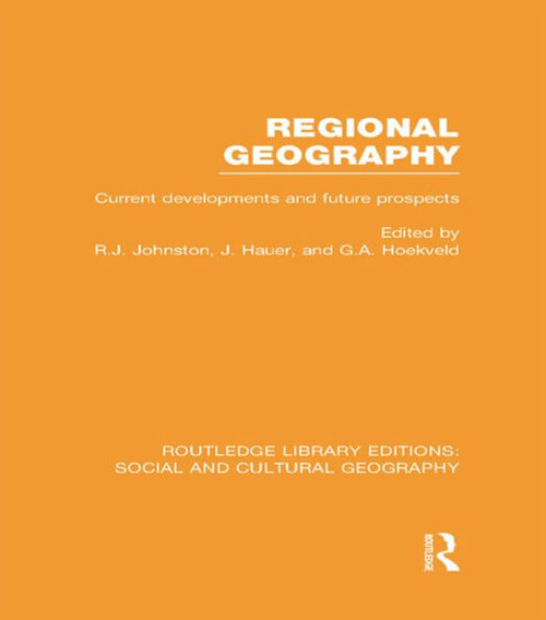 Regional Geography (Rle Social & Cultural Geography): Current Developments And Future Prospects (Routledge Library Editions: Social And Cultural Geography)