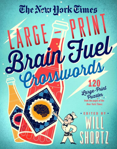The New York Times Large-Print Brain Fuel Crosswords: 120 Large-Print Puzzles From The Pages Of The New York Times