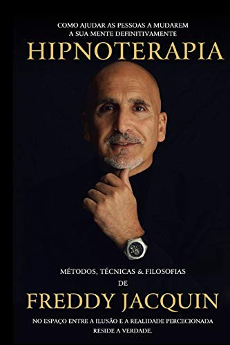 HIPNOTERAPIA: MÉTODOS, TÉCNICAS & FILOSOFIAS DE FREDDY H. JACQUIN, B.el. (Portuguese Edition)
