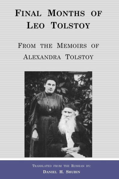 Final Months Of Leo Tolstoy: From The Memoirs Of Alexandra Tolstoy
