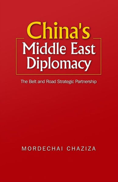 China's Middle East Diplomacy: The Belt And Road Strategic Partnership