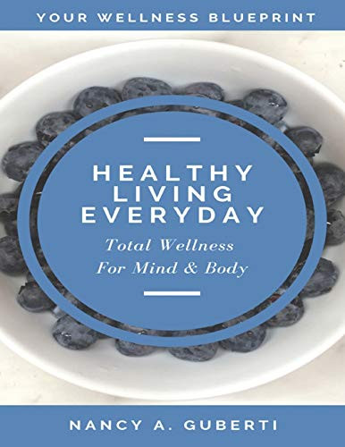 Healthy Living Every Day: Total Wellness For Mind & Body
