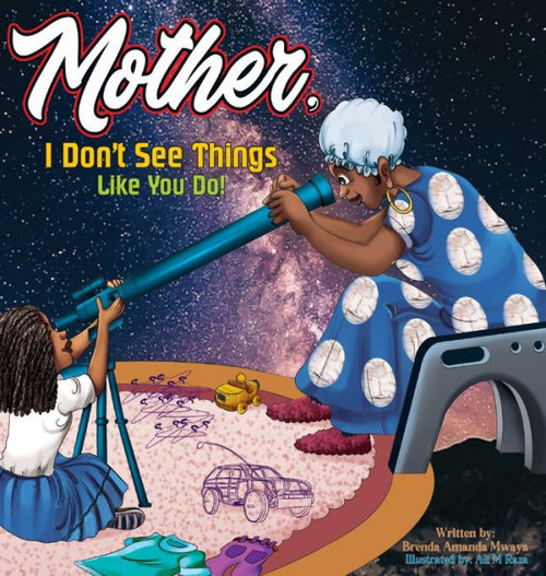 Mother, I Don'T See Things Like You Do!