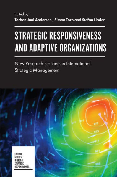 Strategic Responsiveness And Adaptive Organizations: New Research Frontiers In International Strategic Management (Emerald Studies In Global Strategic Responsiveness)