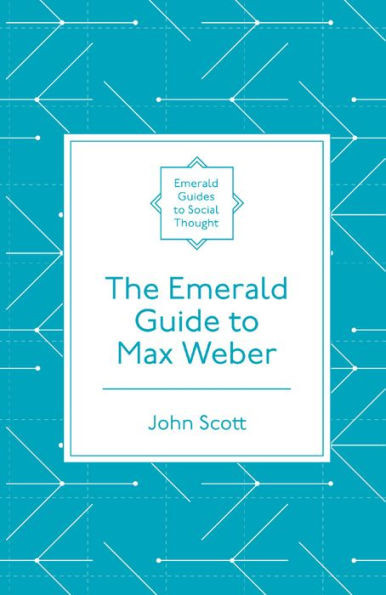 The Emerald Guide To Max Weber (Emerald Guides To Social Thought)
