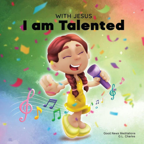 With Jesus I Am Talented: A Christian Book For Kids About God-Given Talents And Abilities; Using A Bible-Based Story To Help Children Understand They ... Honor God; Ages 3-5, 6-8 (With Jesus Series)