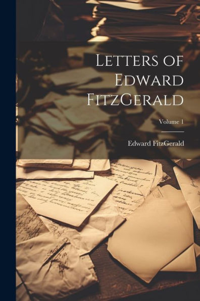 Letters Of Edward Fitzgerald; Volume 1