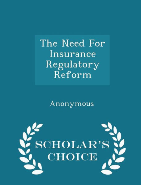 The Need For Insurance Regulatory Reform - Scholar's Choice Edition