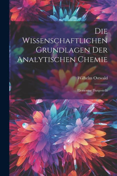 Die Wissenschaftlichen Grundlagen Der Analytischen Chemie: Elementar Dargestellt