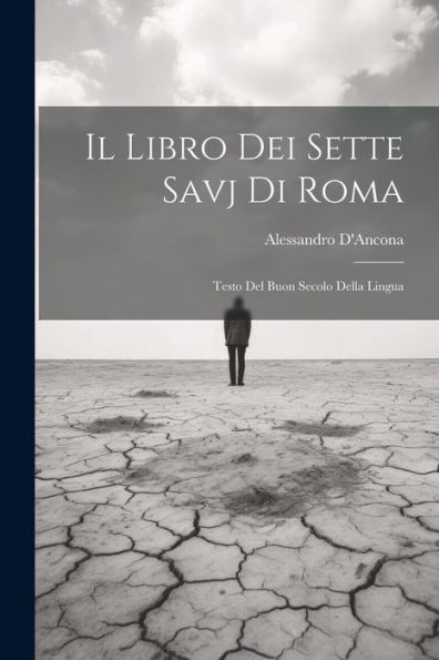 Il Libro Dei Sette Savj Di Roma: Testo Del Buon Secolo Della Lingua