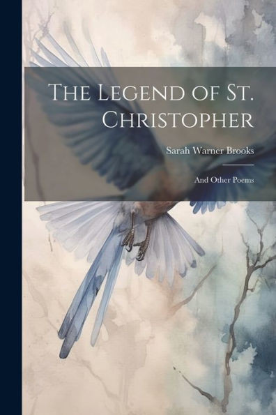 The Legend Of St. Christopher: And Other Poems
