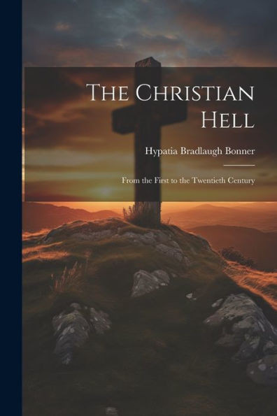 The Christian Hell: From The First To The Twentieth Century