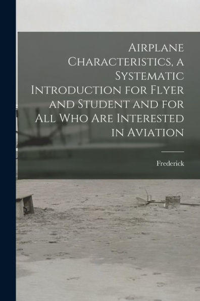 Airplane Characteristics, A Systematic Introduction For Flyer And Student And For All Who Are Interested In Aviation