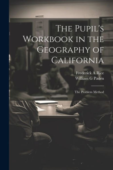 The Pupil's Workbook In The Geography Of California; The Problem Method