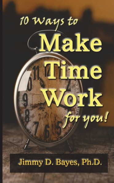 10 Ways To Make Time Work For You