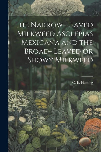 The Narrow-Leaved Milkweed Asclepias Mexicana And The Broad- Leaved Or Showy Milkweed