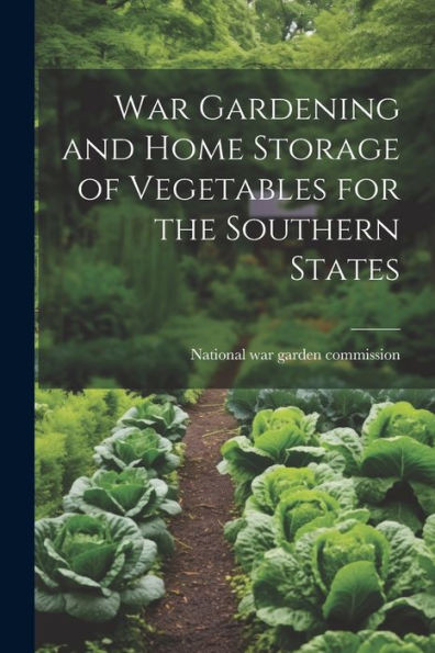 War Gardening And Home Storage Of Vegetables For The Southern States